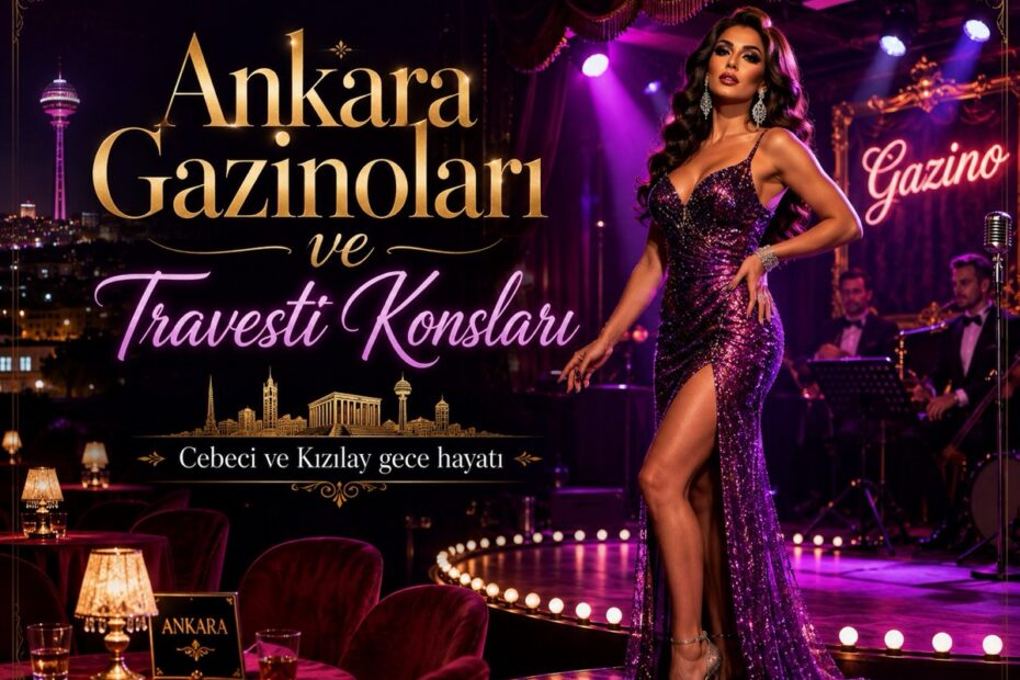 Ankara Gazinoları ve Travesti Konsları Detaylari