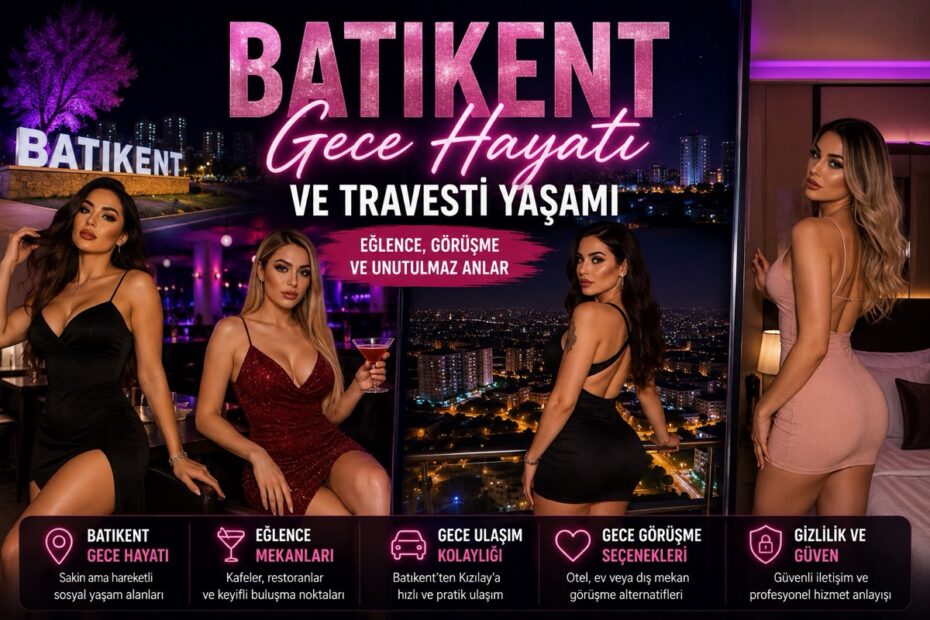 Batıkent Gece Hayatı ve Travesti Yaşamı