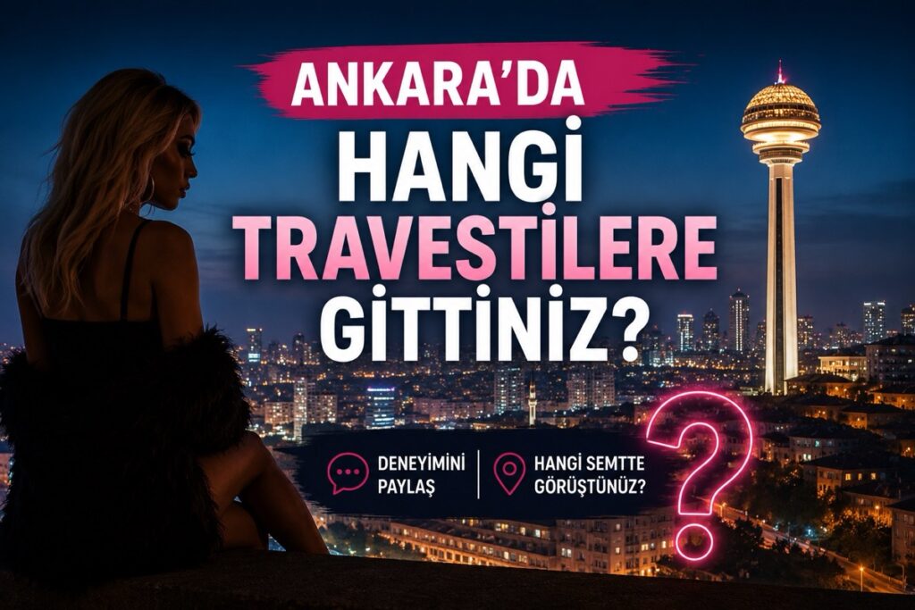 Ankara'da Hangi Travestilere Gittiniz?